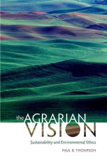 The Agrarian Vision By Paul B. Thompson 9780813125879 (Hardback)