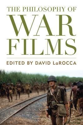 The Philosophy of War Films By LaRocca, David 9780813141688 (Hardback)