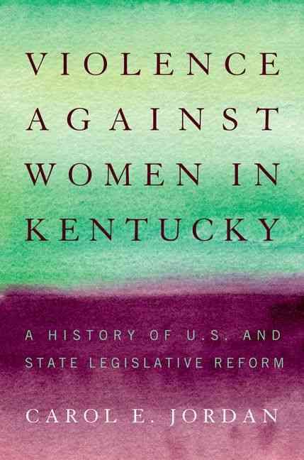 Violence Against Women in Kentucky By Carol E. Jordan 9780813144917