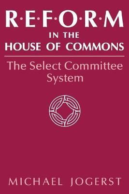 Reform in the House of Commons: The Select Committee System