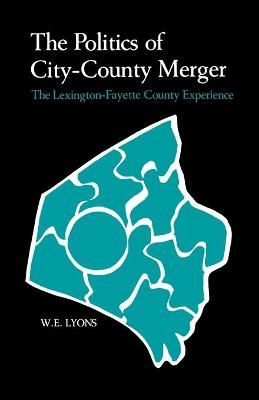 The Politics of City-County Merger By W. E. Lyons 9780813153339
