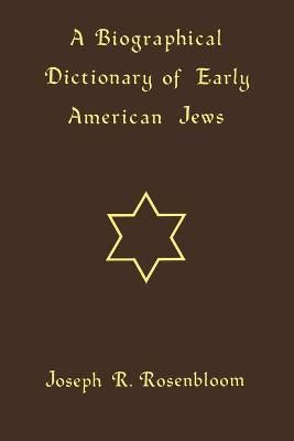 A Biographical Dictionary of Early American Jews 9780813154312