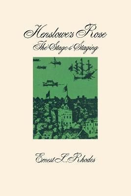 Henslowe's Rose: The Stage and Staging By Rhodes, Ernest L.