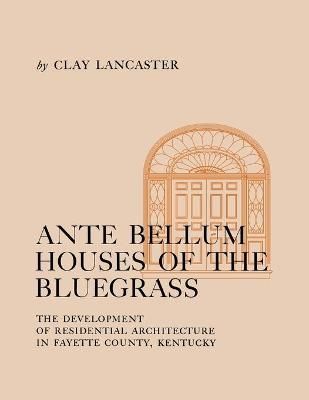Ante Bellum Houses of the Bluegrass By Clay Lancaster 9780813155739