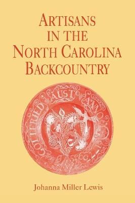 Artisans in the North Carolina Backcountry By Lewis, Johanna Miller