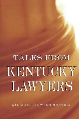 Tales from Kentucky Lawyers By William Lynwood Montell 9780813168241