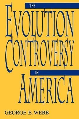 The Evolution Controversy in America By George Webb 9780813190495
