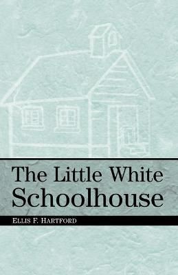 The Little White Schoolhouse By Ellis F. Hartford 9780813191065