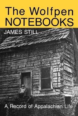 The Wolfpen Notebooks: A Record of Appalachian Life By Still, James