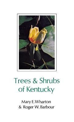 Trees and Shrubs of Kentucky By Mary E. Wharton 9780813195407