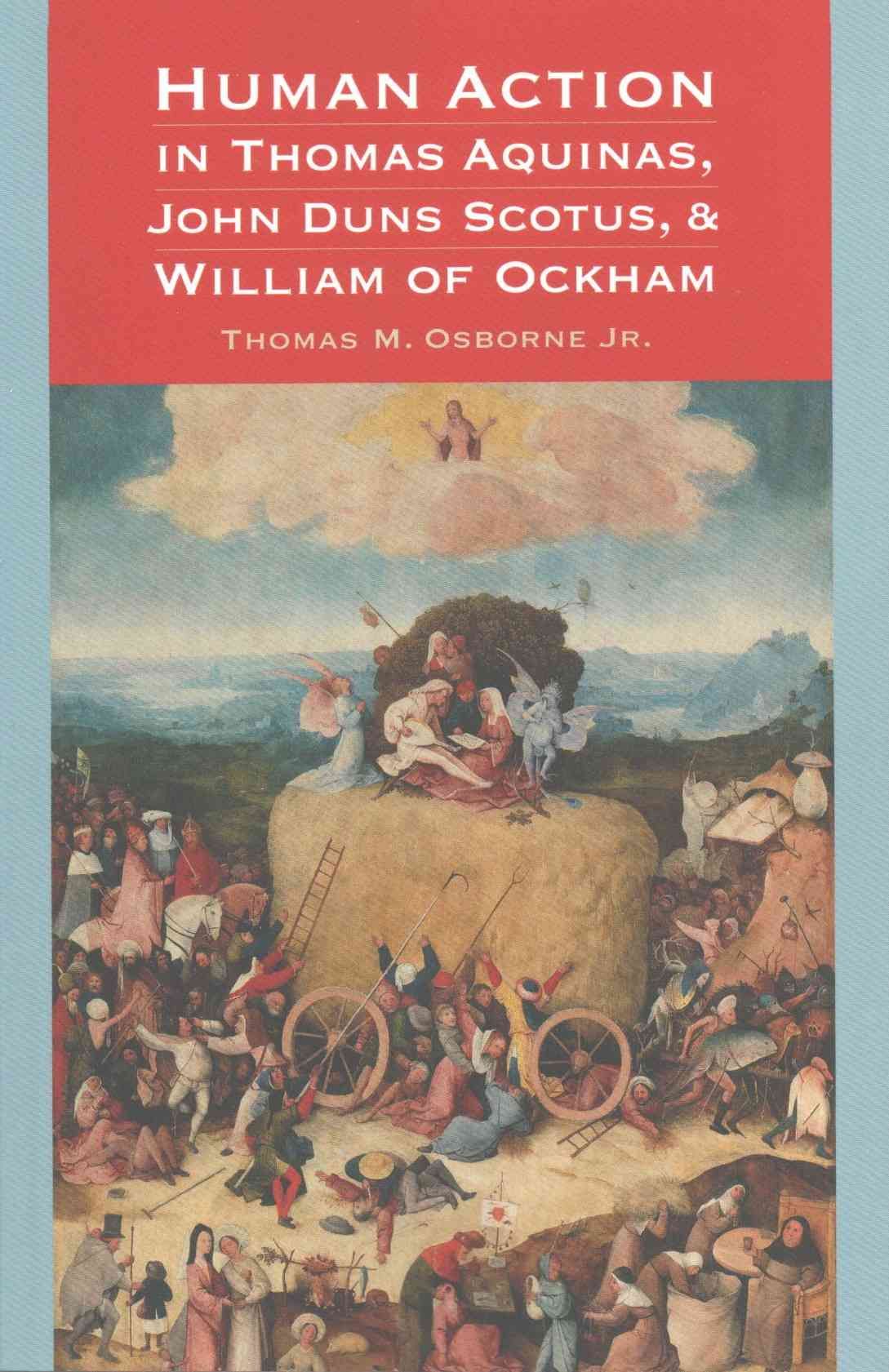 Human Action in Thomas Aquinas, John Duns Scotus, and William of Ockham