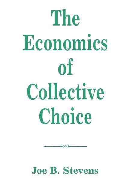 The Economics Of Collective Choice By Joe B Stevens 9780813315676