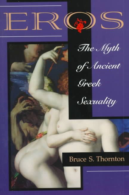 Eros: The Myth Of Ancient Greek Sexuality By Thornton, Bruce S