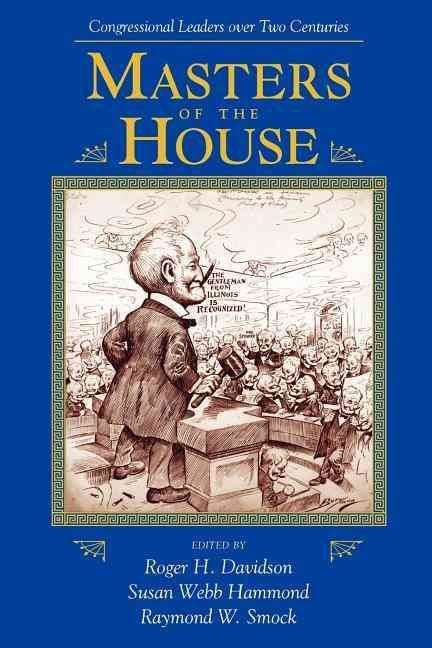 Masters Of The House: Congressional Leadership Over Two Centuries