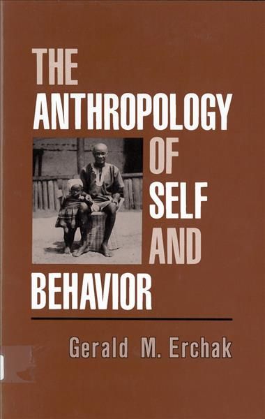 The Anthropology of Self and Behavior By Gerald M. Erchak (Paperback)