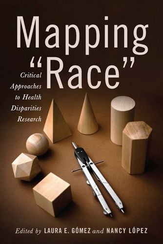 Mapping "Race" By Laura E. Gómez (editor), Nancy López (editor)