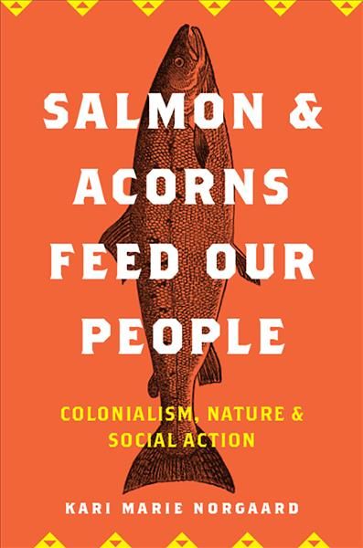Salmon and Acorns Feed Our People By Kari Marie Norgaard 9780813584195