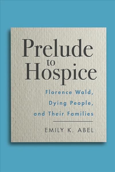 Prelude to Hospice By Emily K. Abel 9780813593913 (Hardback)