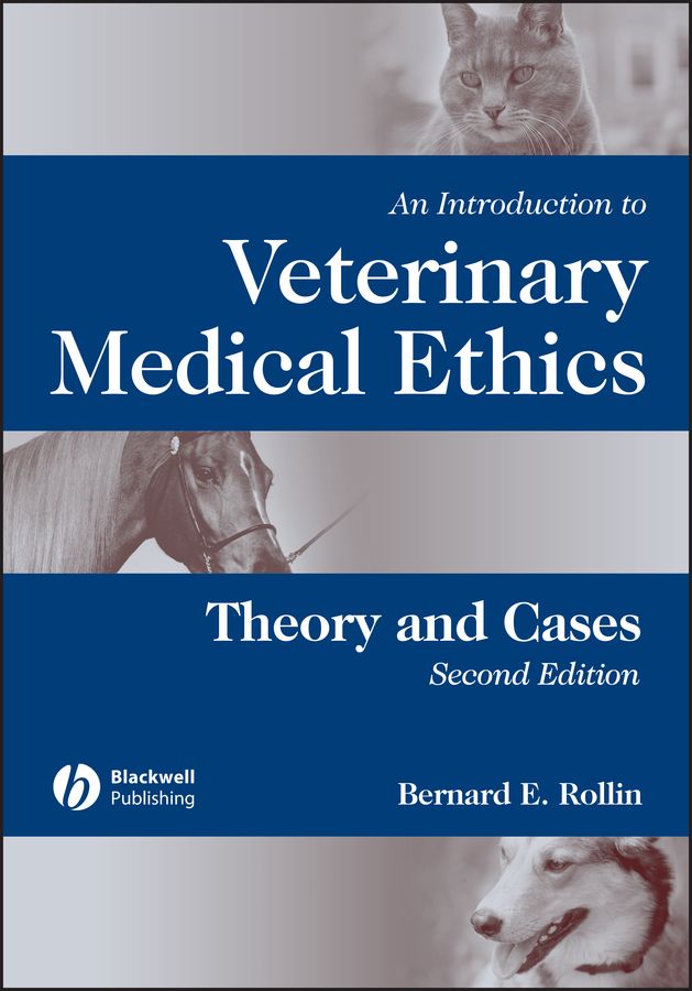 An Introduction to Veterinary Medical Ethics By Bernard E. Rollin