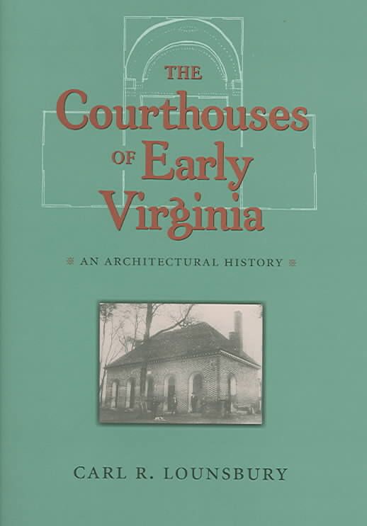 The Courthouses of Early Virginia By Carl Lounsbury 9780813923017