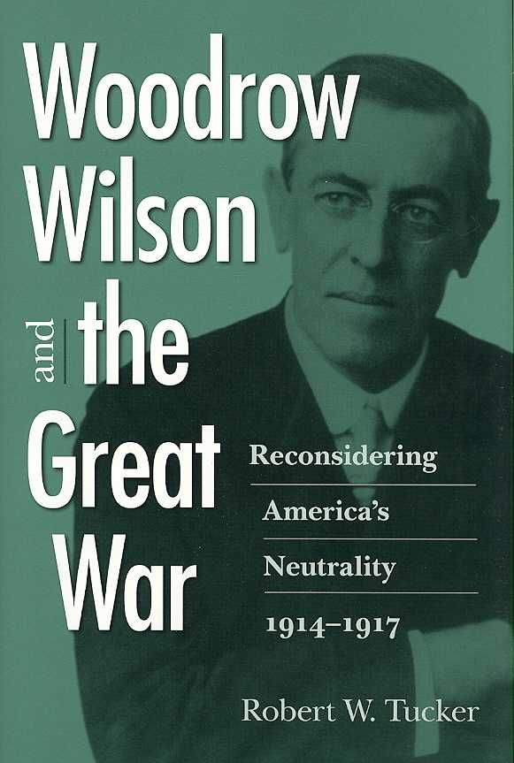 Woodrow Wilson and the Great War By Robert W. Tucker 9780813926292