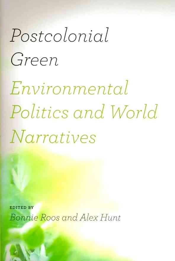 Postcolonial Green By Bonnie Roos (editor), Alex Hunt (editor)