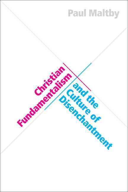 Christian Fundamentalism and the Culture of Disenchantment (Hardback)