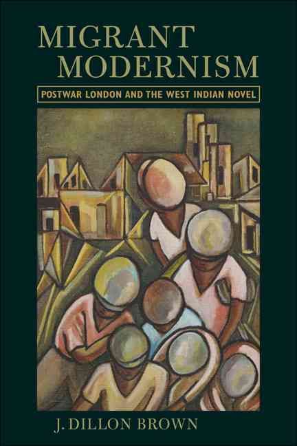 Migrant Modernism By J. Dillon Brown 9780813933948 (Paperback)