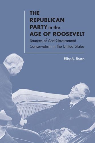 The Republican Party in the Age of Roosevelt By Elliot A. Rosen