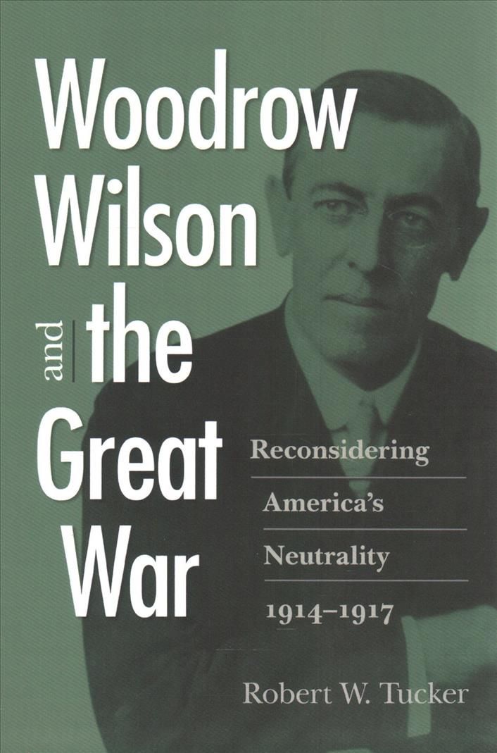 Woodrow Wilson and the Great War By Robert W. Tucker 9780813937847