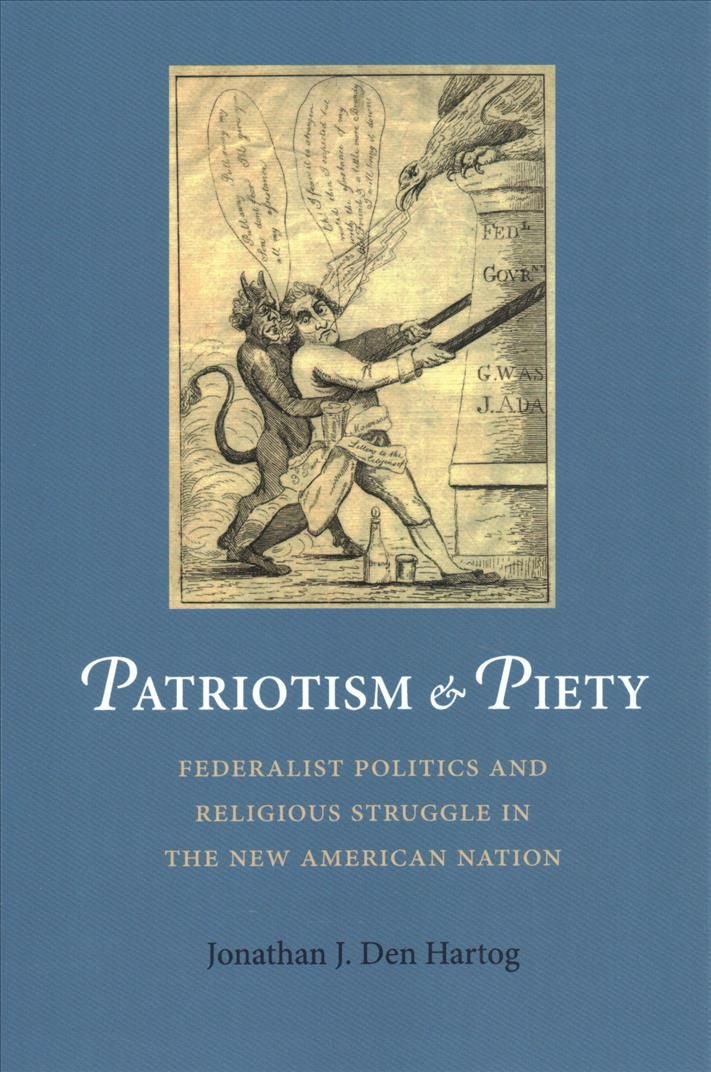 Patriotism and Piety By Jonathan J. Den Hartog 9780813942636