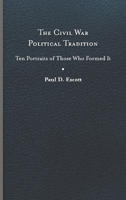 The Civil War Political Tradition By Paul D. Escott 9780813949673