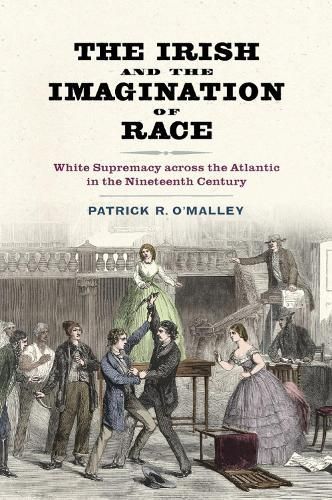 The Irish and the Imagination of Race By Patrick R. O'Malley