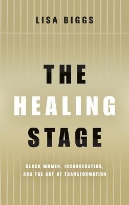 The Healing Stage By Lisa Biggs 9780814214930 (Hardback)