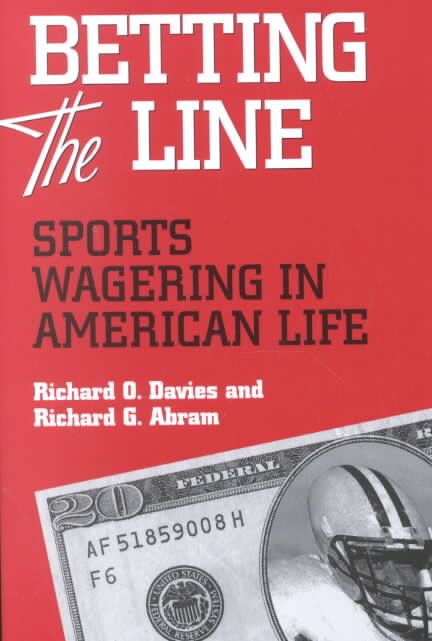 BETTING THE LINE: SPORTS WAGERING IN AMERICAN LIFE 9780814250785