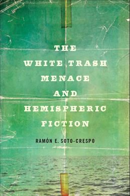The White Trash Menace and Hemispheric Fiction 9780814255681