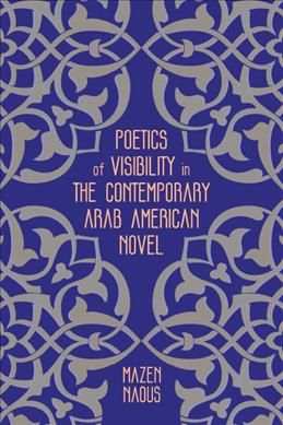 Poetics of Visibility in the Contemporary Arab American Novel