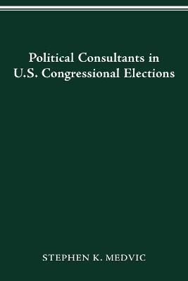 POLITICAL CONSULTANTS IN US CONGRESS ELECTIONS By STEPHEN K. MEDVIC