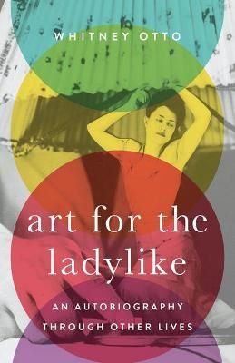 Art for the Ladylike: An Autobiography through Other Lives (Paperback)