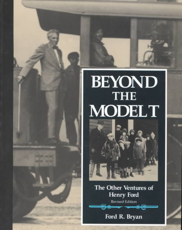 Beyond the Model T: The Other Ventures of Henry Ford By BRYAN, FORD R.