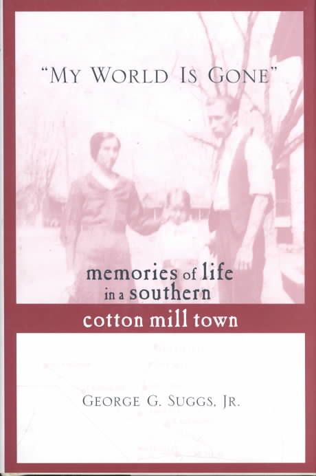 "My World Is Gone": Memories of Life in a Southern Cotton Mill Town