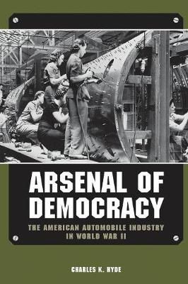 Arsenal of Democracy: The American Automobile Industry in World War II