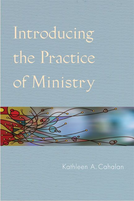Introducing the Practice of Ministry By Kathleen A. Cahalan