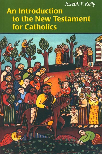 An Introduction to the New Testament for Catholics By Joseph F. Kelly