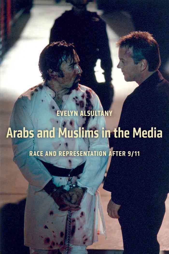 Arabs and Muslims in the Media By Evelyn Alsultany 9780814707326