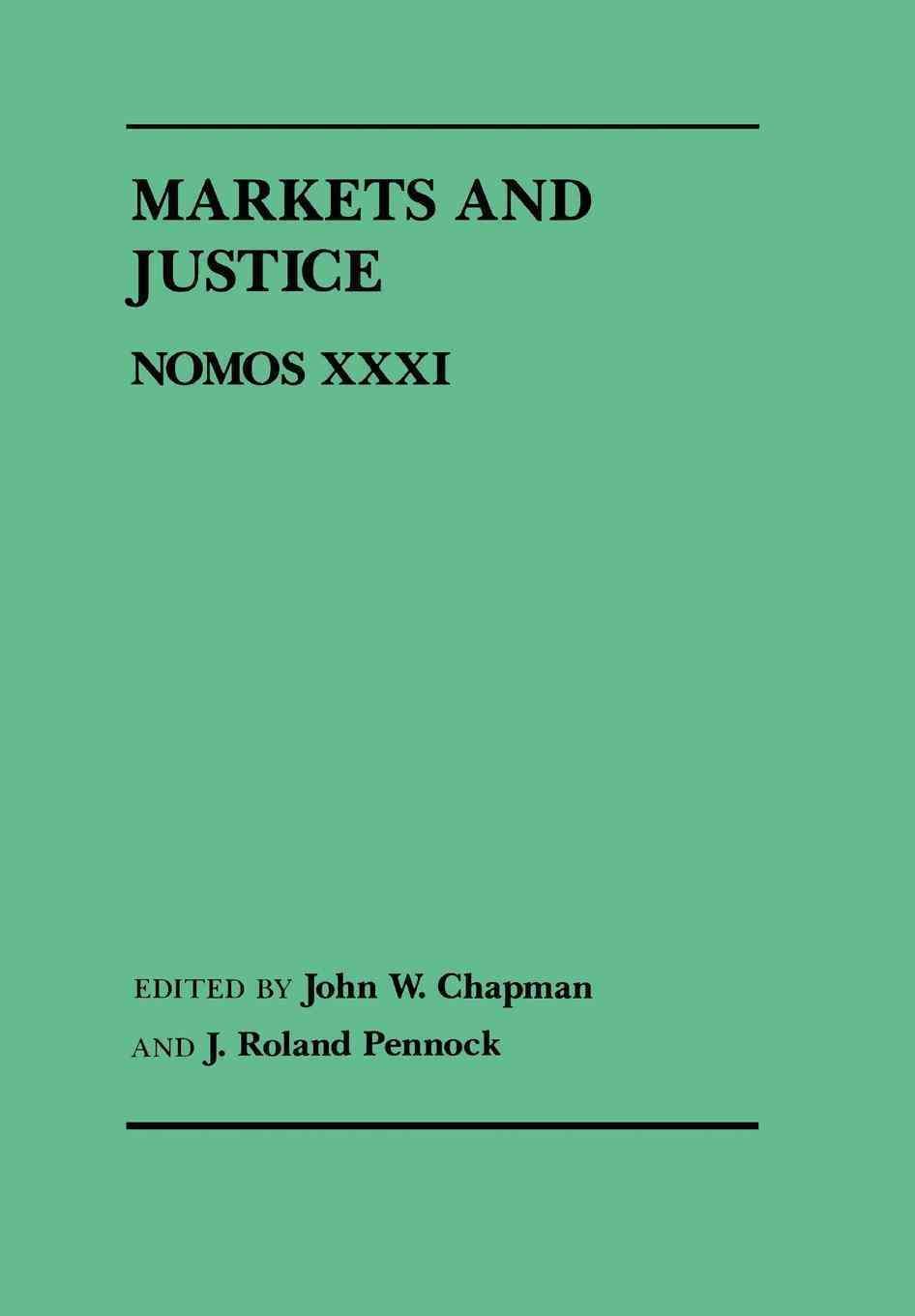 Markets and Justice By John W. Chapman, J. Roland Pennock (Hardback)