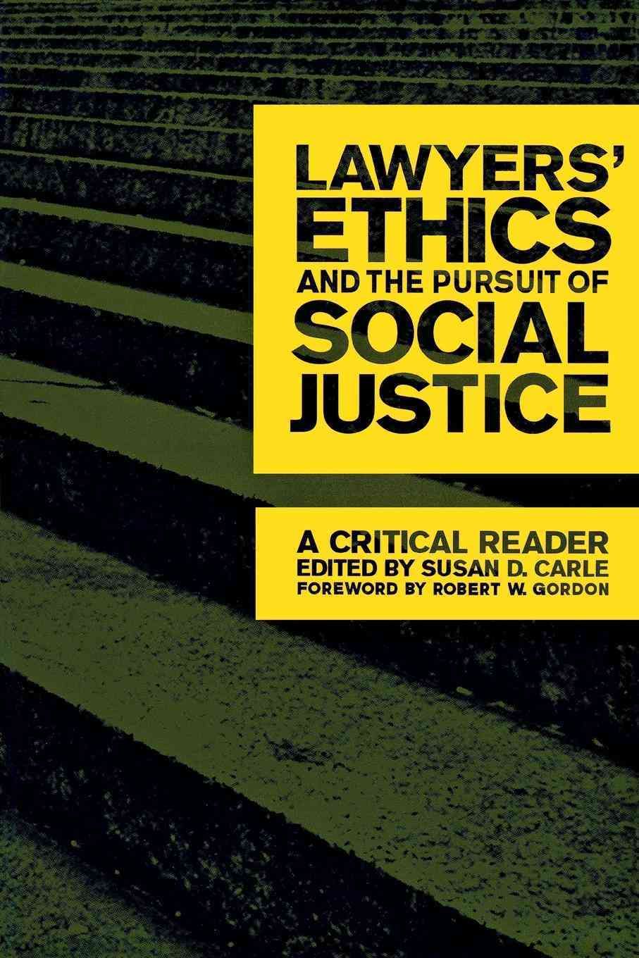 Lawyers' Ethics and the Pursuit of Social Justice By Susan D. Carle