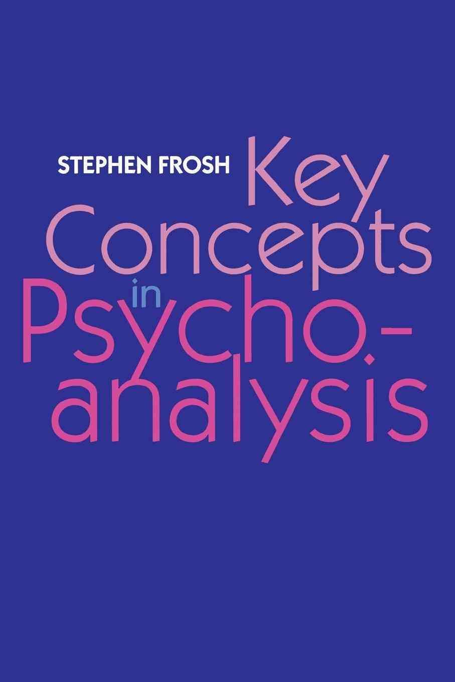 Key Concepts in Psychoanalysis By Stephen Frosh 9780814727294