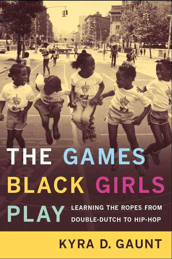 The Games Black Girls Play By Kyra D. Gaunt 9780814731208 (Paperback)