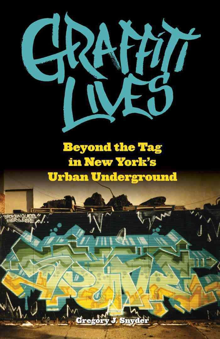Graffiti Lives By Gregory J. Snyder 9780814740453 (Hardback)